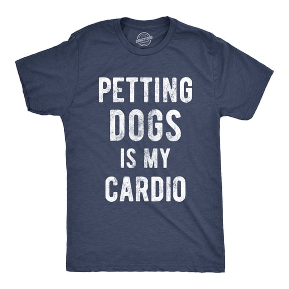 Mens Petting Dogs Is My Cardio T shirt Funny Pet Dad Puppy Lover Graphic Tee Graphic Tees