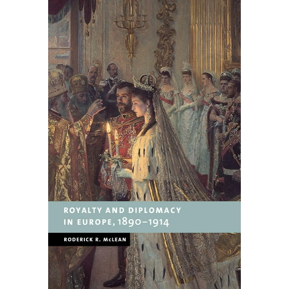 New Studies in European History Royalty and Diplomacy in Europe, 1890 1914, (Paperback)