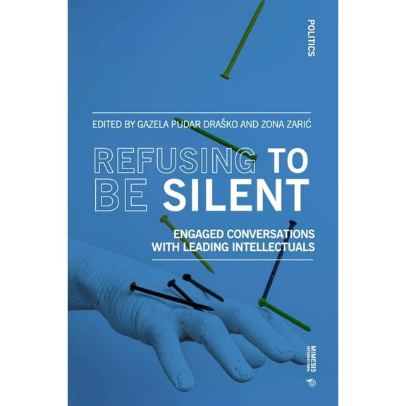 Politics Refusing to Be Silent: Engaged Conversations with Leading Intellectuals, (Paperback)