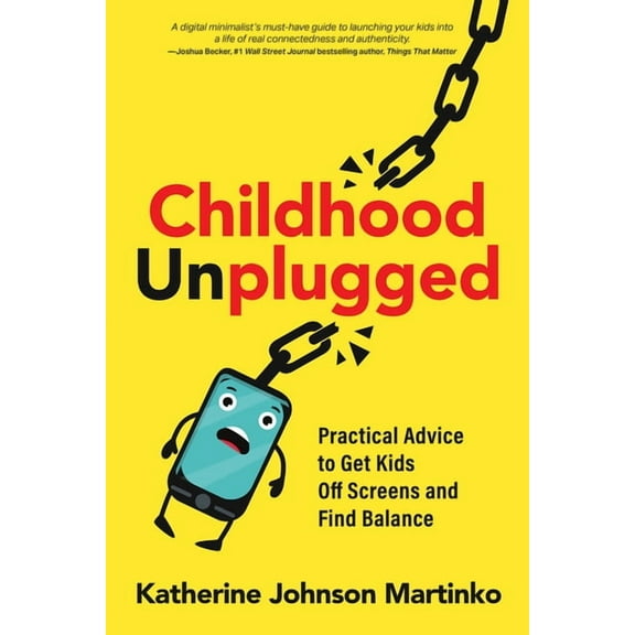 Childhood Unplugged: Practical Advice to Get Kids Off Screens and Find Balance, (Paperback)