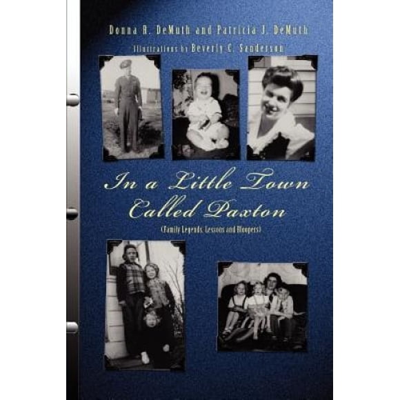 In a Little Town Called Paxton: (Family Legends, Lessons and Bloopers)