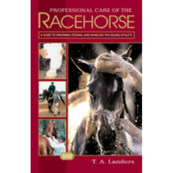 Pre-Owned Professional Care of the Racehorse: A Guide to Grooming, Feeding, and Handling the Equine Athlete (Paperback) 1581501358 9781581501353