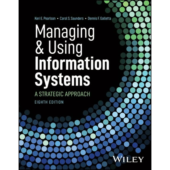 Managing and Using Information Systems: A Strategic Approach (Paperback) by Keri E Pearlson, Carol S Saunders, Dennis F Galletta