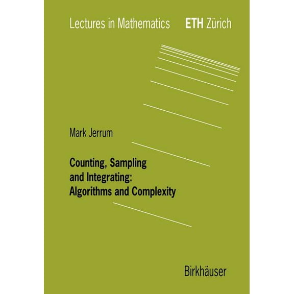 Lectures in Mathematics. Eth Zürich Counting, Sampling and Integrating: Algorithms and Complexity, (Paperback)
