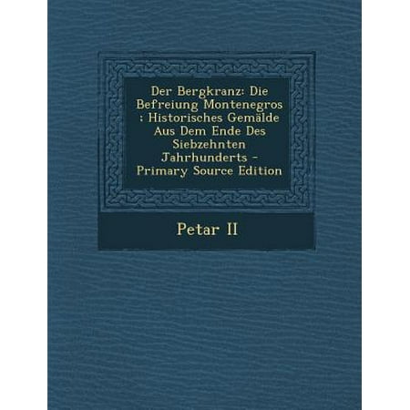 Der Bergkranz: Die Befreiung Montenegros; Historisches Gemalde Aus Dem Ende Des Siebzehnten Jahrhunderts - Primary Source Edition