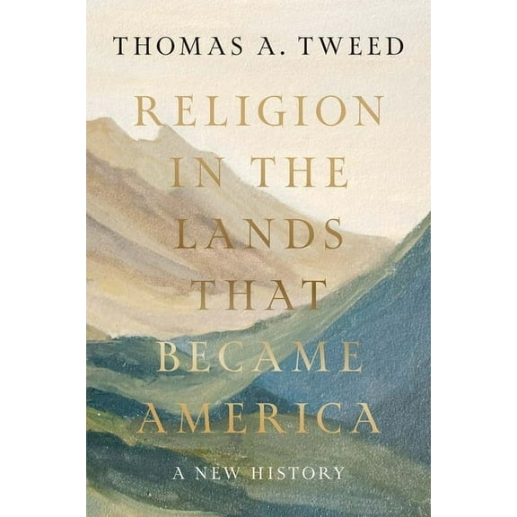 Religion in the Lands That Became America: A New History, (Hardcover)