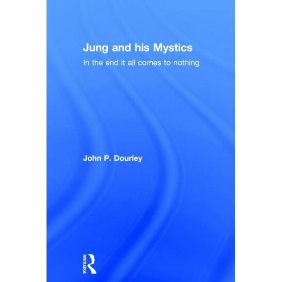 Jung and his Mystics: In the end it all comes to nothing, (Hardcover)