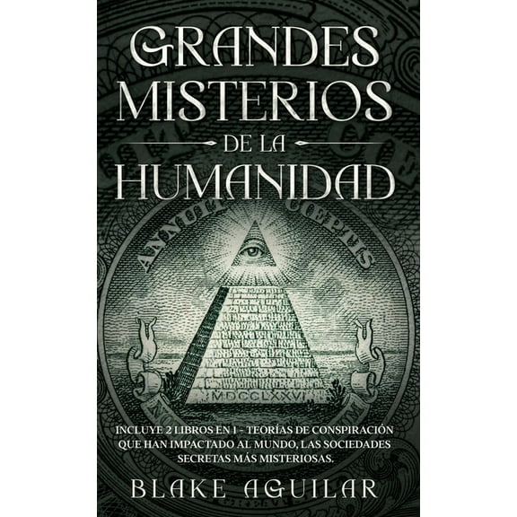 Grandes Misterios de la Humanidad: Incluye 2 Libros en 1 - TeorÃ­as de ConspiraciÃ³n que han Impactado al Mundo, Las Socie, (Paperback)