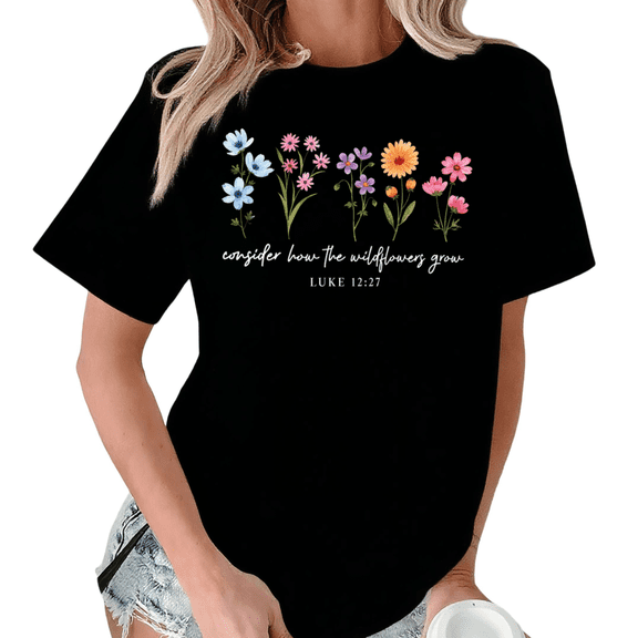 Giffimy Women Luke 12 27 Wildflower Christian Graphic Crew Neck Daily Casual Short Sleeve S-5XL Black Tops