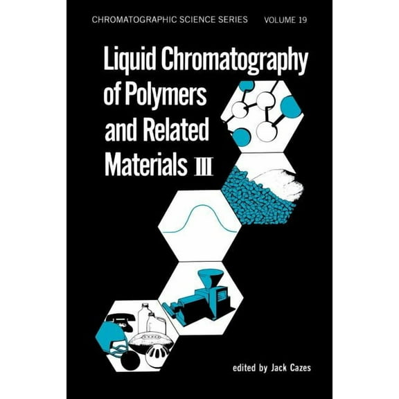 Chromatographic Science Liquid Chromatography of Polymers and Related Materials. III, (Paperback)