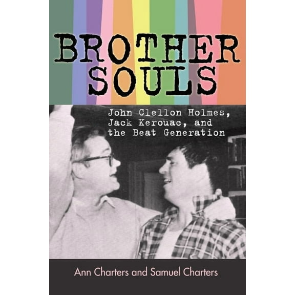 Brother-Souls: John Clellon Holmes, Jack Kerouac, and the Beat Generation, (Paperback)