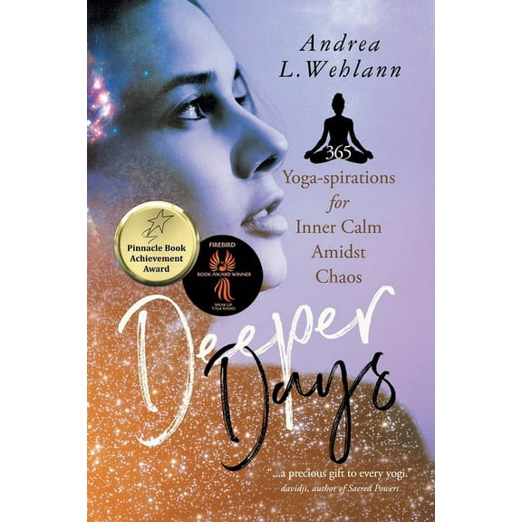 Deeper Days: 365 Yoga-spirations for Inner Calm Amidst Chaos, (Paperback)