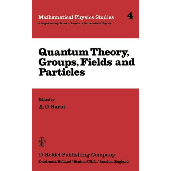 Mathematical Physics Studies Quantum Theory, Groups, Fields and Particles, Book 4, (Hardcover)