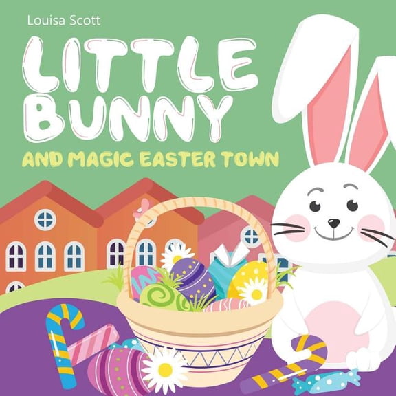 Little Bunny and Magic Easter Town (Rhyming Bedtime Story, Children's Picture Book About Love and Caring), (Paperback)