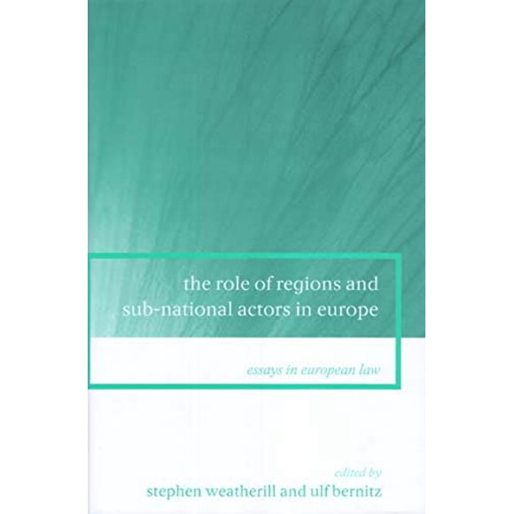 The Role of Regions and Sub-National Actors in Europe (Essays in European Law)