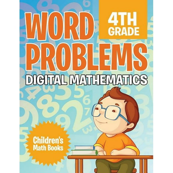 Word Problems 4th Grade: Digital Mathematics Children's Math Books, (Paperback)