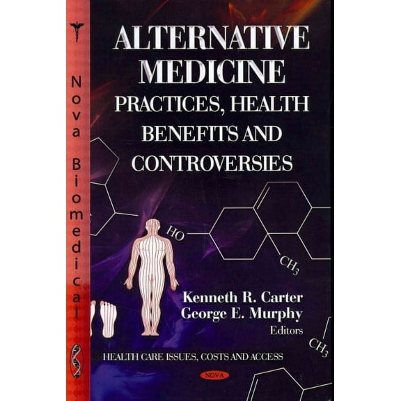 Alternative Medicine : Practices, Health Benefits and Controversies