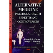 Alternative Medicine : Practices, Health Benefits and Controversies