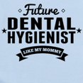 thumbnail image 2 of CafePress - Future Dental Hygienist Like My Mommy Body Suit - Baby Light Bodysuit, Size Newborn - 24 Months, 2 of 4