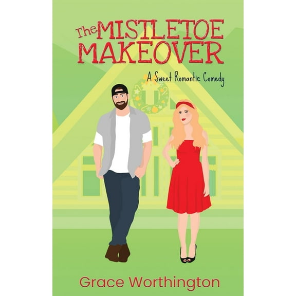 Renovation Romance Sweet Romcom The Mistletoe Makeover: A Sweet Romantic Comedy, (Paperback)