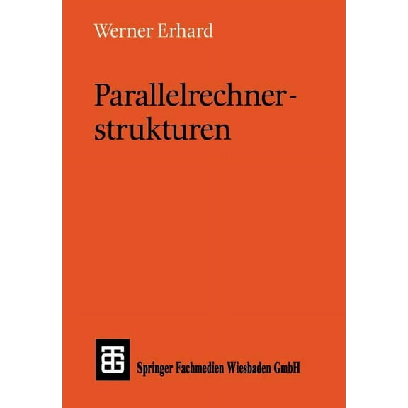 LeitfÃ¤den Und Monographien Der Informati Parallelrechnerstrukturen: Synthese Von Architektur, Kommunikation Und Algorithmus, (Paperback)