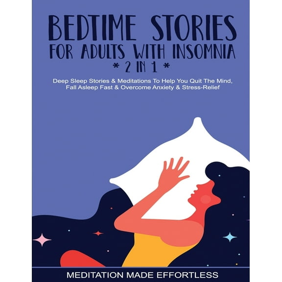 Bedtime Stories For Adults With Insomnia (2 in 1) Deep Sleep Stories & Meditations To Help You Quiet The Mind, Fall Asle, (Paperback)