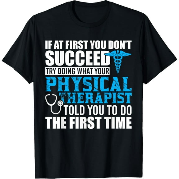 Motivational Physical Therapist Patients & T Shirt Design T-Shirt100% cotton short-sleeved shirt for both men and women