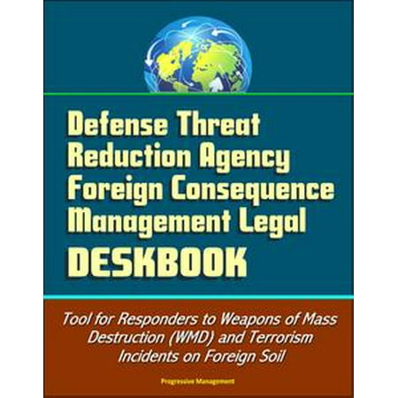 Defense Threat Reduction Agency Foreign Consequence Management Legal Deskbook - Tool for Responders to Weapons of Mass Destruction (WMD) and Terrorism Incidents on Foreign Soil - (Best Legal Self Defense Weapon Uk)