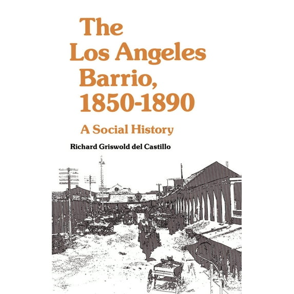 Pre-Owned The Los Angeles Barrio, 1850-1890: A Social History (Paperback) 0520047737 9780520047730