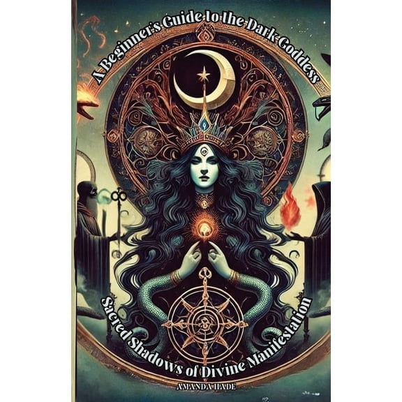A Beginner's Guide to the Dark Goddess: Sacred Shadows of Divine Manifestation, (Paperback)