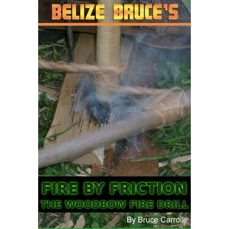 Fire By Friction: The Wood Bow Fire Drill - eBook (Best Wood For Bow Drill)
