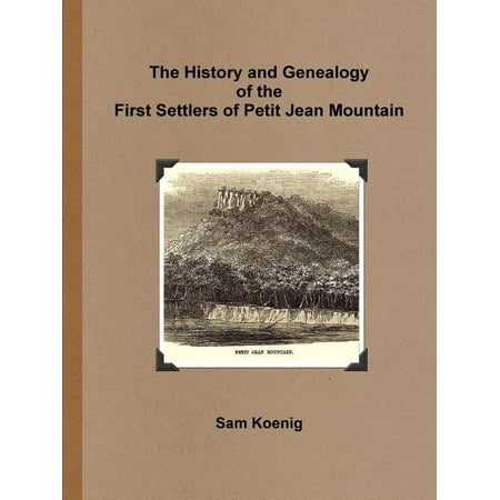 The History and Genealogy Of the First Settlers of Petit Jean Mountain (Paperback)