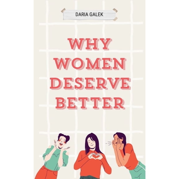 Why Women Deserve Better, (Paperback)