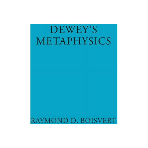 Dewey's Metaphysics: Form and Being in the Philosophy of John Dewey, (Paperback)