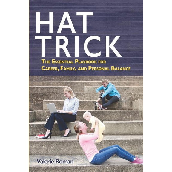 Hat Trick : The Essential Playbook for Career, Family, and Personal Balance (Paperback)