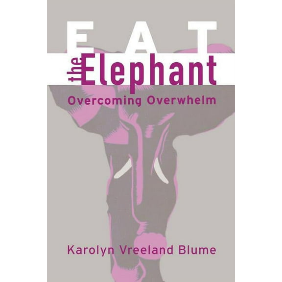 Eat the Elephant: Overcoming Overwhelm (Paperback)