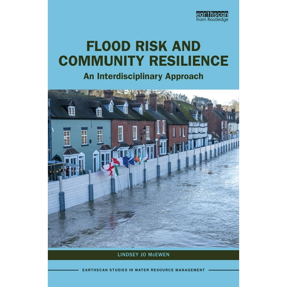 Earthscan Studies in Water Resource Mana Flood Risk and Community Resilience: An Interdisciplinary Approach, (Paperback)