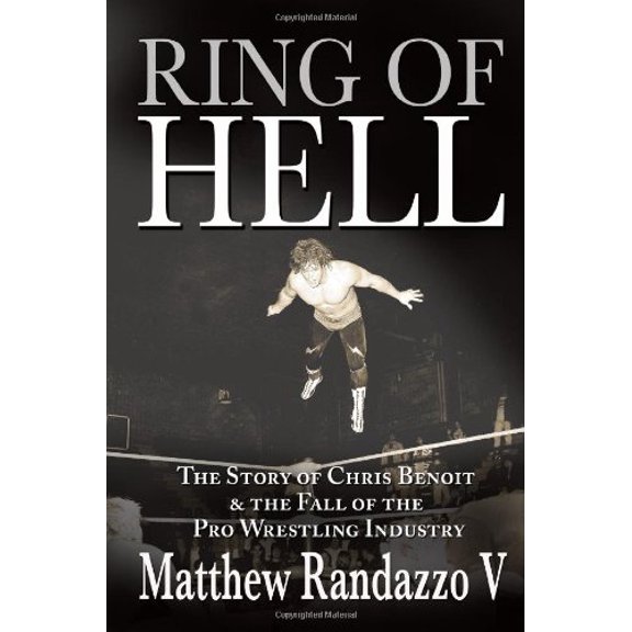 Pre-Owned Ring of Hell: The Story of Chris Benoit and the Fall of the Pro Wrestling Industry