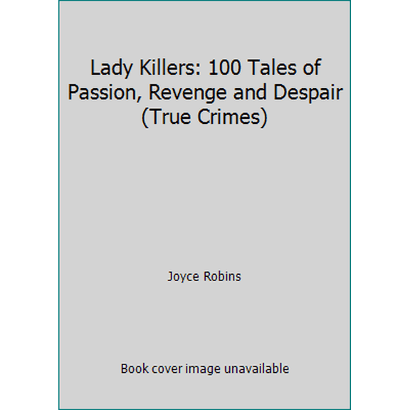 Pre-Owned Lady Killers: 100 Tales of Passion, Revenge and Despair (True Crimes) (Hardcover) 1851523642 9781851523641