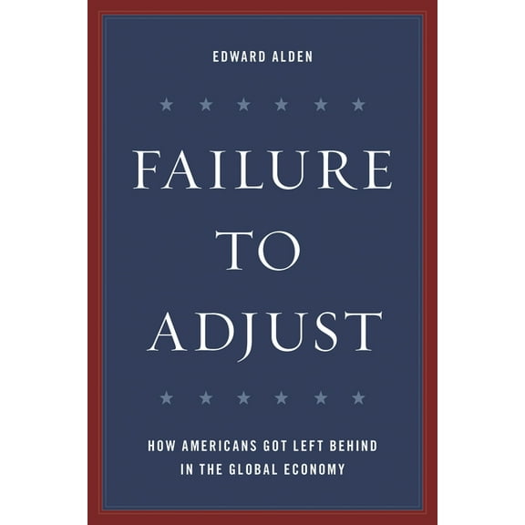 Council on Foreign Relations Book Failure to Adjust: How Americans Got Left Behind in the Global Economy, (Paperback)