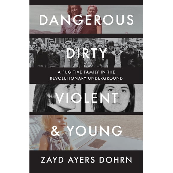 Dangerous, Dirty, Violent, and Young: A Fugitive Family in the Revolutionary Underground, (Hardcover)