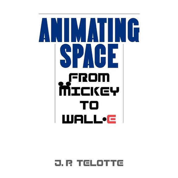 Animating Space: From Mickey to Wall-E, (Hardcover)