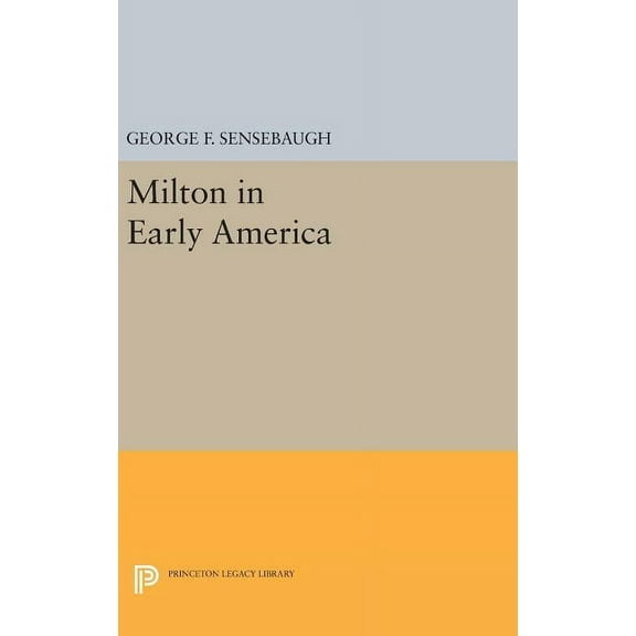 Princeton Legacy Library Milton in Early America, Book 2261, (Hardcover)
