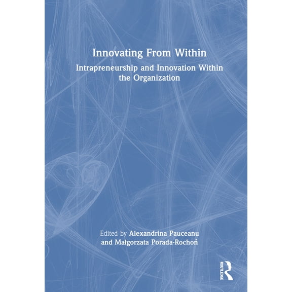 Innovating From Within: Intrapreneurship and Innovation Within the Organization, (Hardcover)