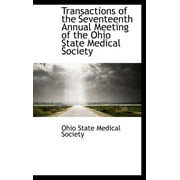 Transactions of the Seventeenth Annual Meeting of the Ohio State Medical Society (Hardcover)