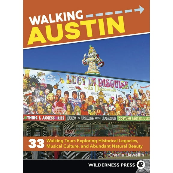 Walking Walking Austin: 33 Walking Tours Exploring Historical Legacies, Musical Culture, and Abundant Natural Beauty, (Paperback)