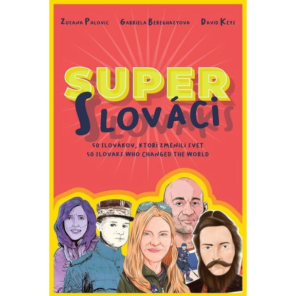 Super Slovaks: 50 Slovaks Who Changed the World, (Paperback)