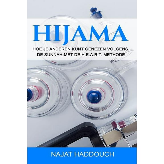 Hijama: Hoe Je Anderen Kunt Genezen Volgens de Sunnah Met de H.E.A.R.T. Methode