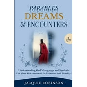 Parables, Dreams & Encounters : Understanding God's Language and Symbols for your Discernment, Deliverance and Destiny! (Paperback)