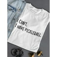 thumbnail image 3 of I Have Pickleball T-Shirt Women -Smartprints Designs, Female x-Large, 3 of 4